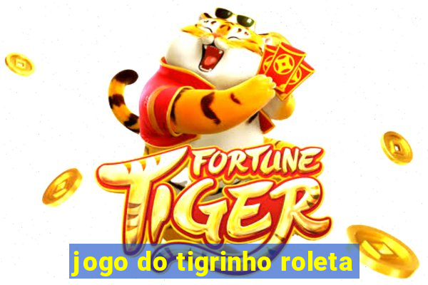 jogo do tigrinho roleta